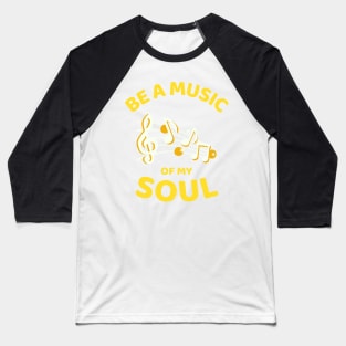 Be A Music Of My Soul - Funny Baseball T-Shirt